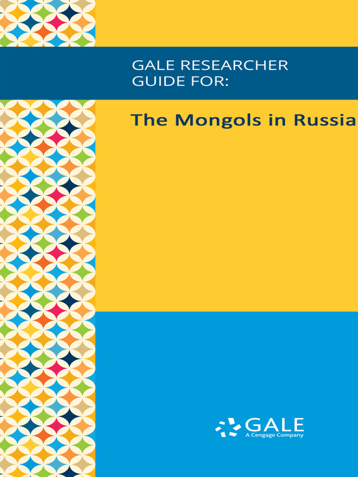 Title details for Gale Researcher Guide for: The Mongols in Russia by Brittany Pheiffer Noble - Available
